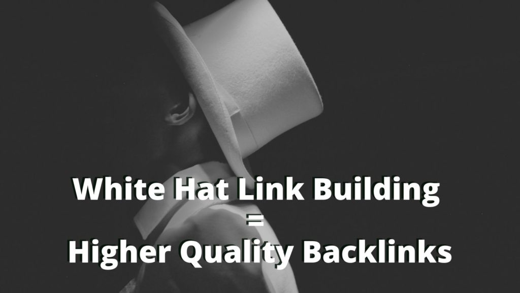 white hat with black background that says white hat link building = higher quality backlinks