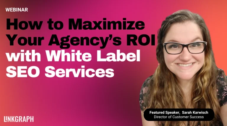 Webinar banner titled “How to Maximize Your Agency’s ROI with White Label SEO Services” featuring Sarah Karwisch, Director of Customer Success, with a pink-to-orange gradient background.