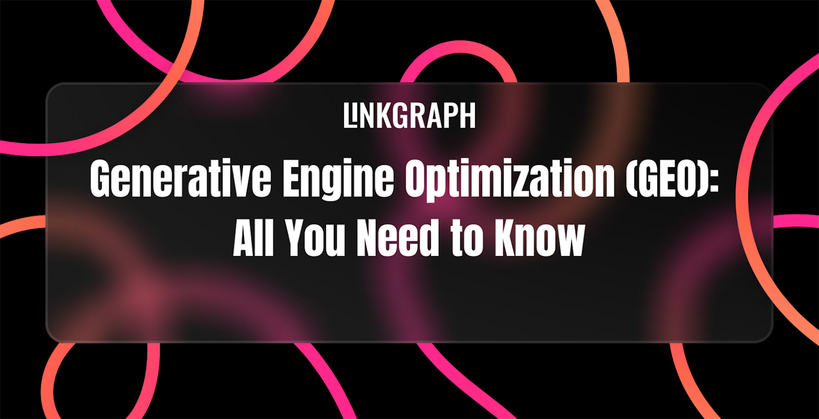 Generative Engine Optimization (GEO): All You Need to Know